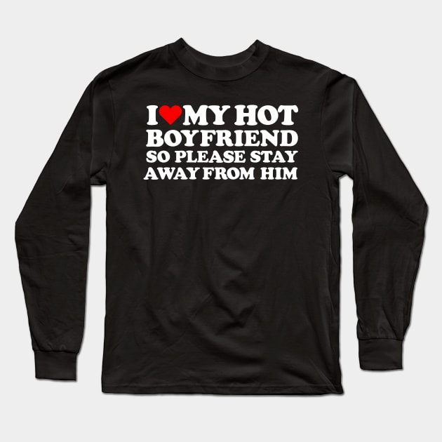 I Love My Hot Boyfriend So Please Stay Away From him Long Sleeve T-Shirt by DonVector